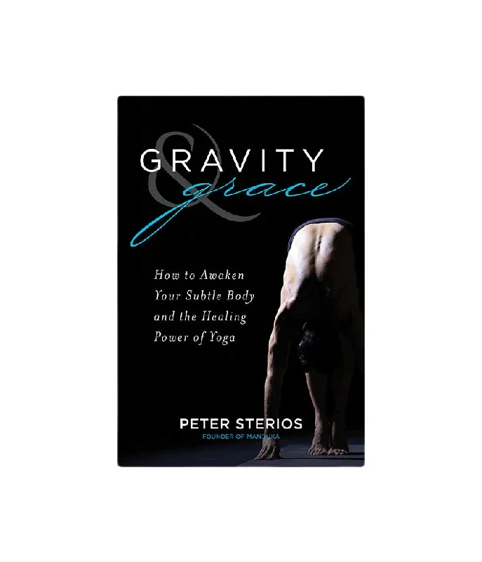 Gravity & Grace: How to Awaken Your Subtle Body and the Healing Power of Yoga